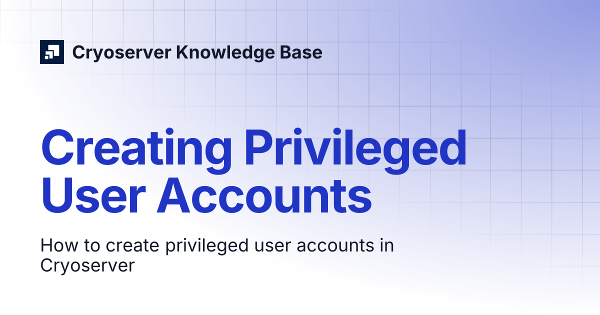 Creating Privileged User Accounts | Cryoserver Knowledge Base